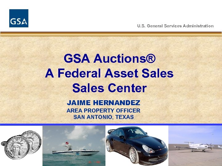 U. S. General Services Administration GSA Auctions® A Federal Asset Sales Center JAIME HERNANDEZ