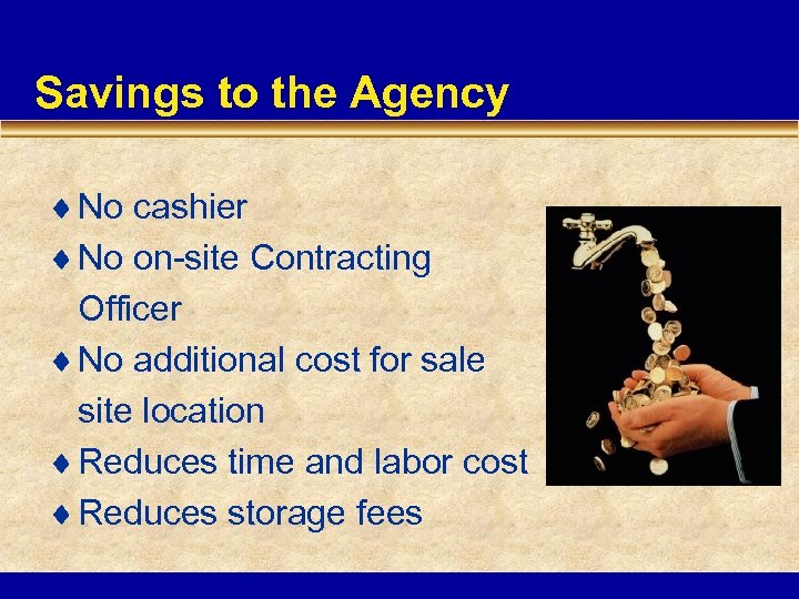 Savings to the Agency ¨ No cashier ¨ No on-site Contracting Officer ¨ No