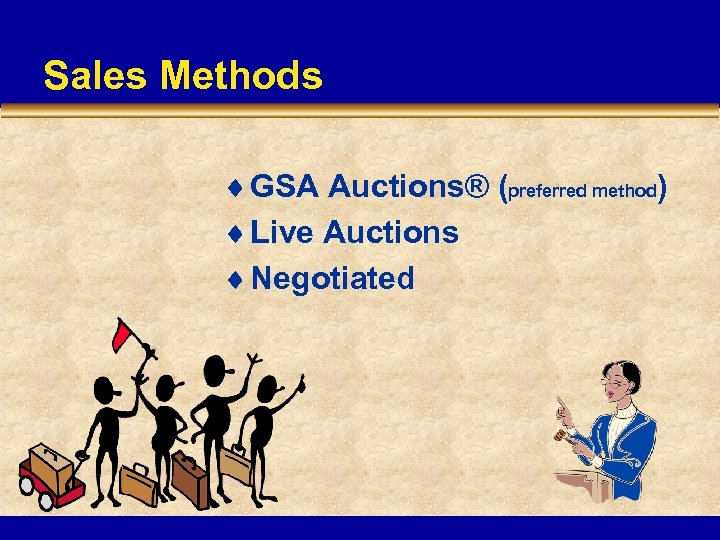 Sales Methods ¨ GSA Auctions® (preferred method) ¨ Live Auctions ¨ Negotiated 