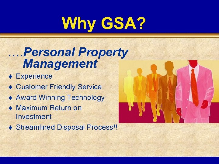 Why GSA? …. Personal Property Management ¨ ¨ Experience Customer Friendly Service Award Winning