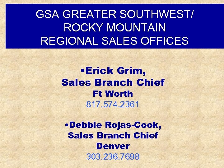 GSA GREATER SOUTHWEST/ ROCKY MOUNTAIN REGIONAL SALES OFFICES • Erick Grim, Sales Branch Chief