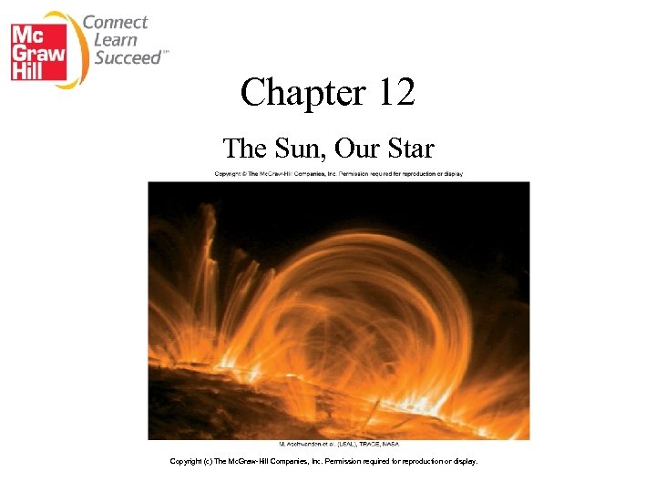 Chapter 12 The Sun, Our Star Copyright (c) The Mc. Graw-Hill Companies, Inc. Permission