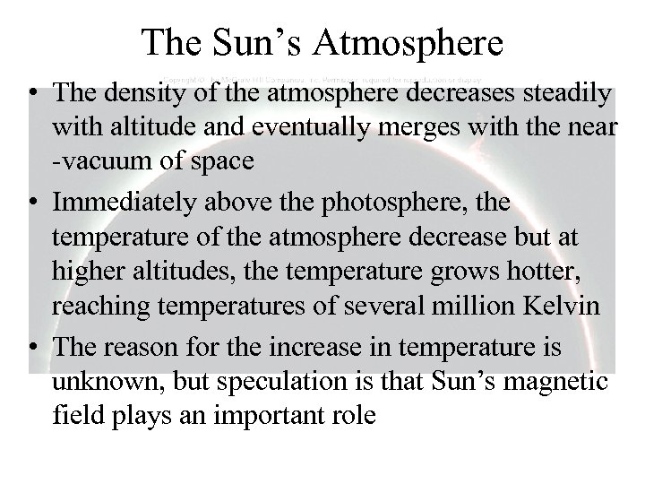 The Sun’s Atmosphere • The density of the atmosphere decreases steadily with altitude and