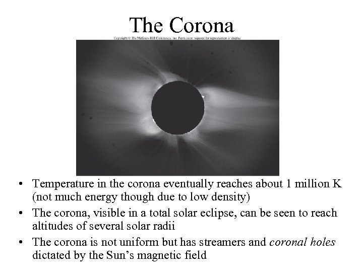 The Corona • Temperature in the corona eventually reaches about 1 million K (not