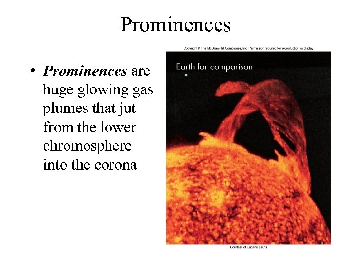 Prominences • Prominences are huge glowing gas plumes that jut from the lower chromosphere