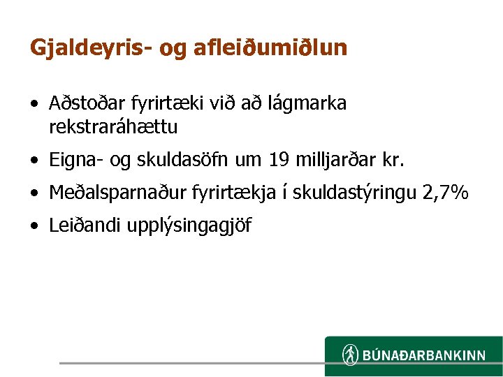 Gjaldeyris- og afleiðumiðlun • Aðstoðar fyrirtæki við að lágmarka rekstraráhættu • Eigna- og skuldasöfn