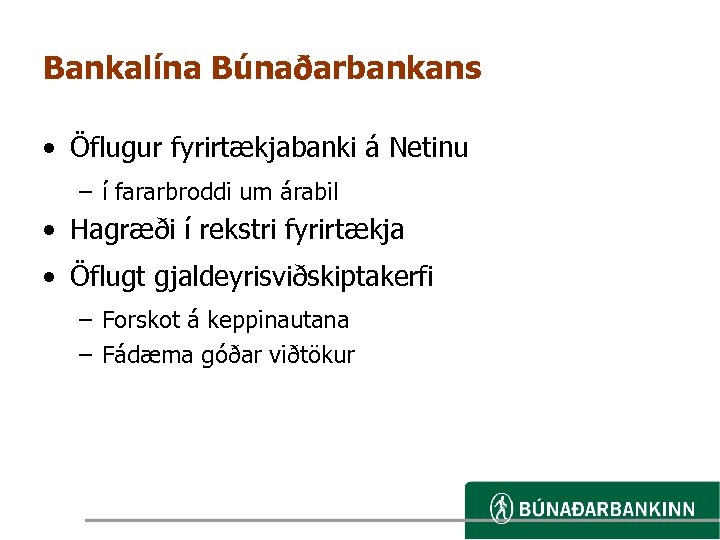 Bankalína Búnaðarbankans • Öflugur fyrirtækjabanki á Netinu – í fararbroddi um árabil • Hagræði