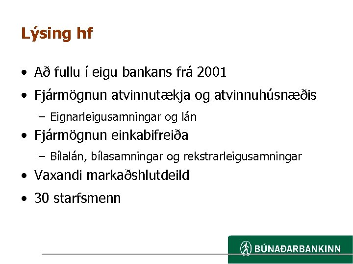 Lýsing hf • Að fullu í eigu bankans frá 2001 • Fjármögnun atvinnutækja og