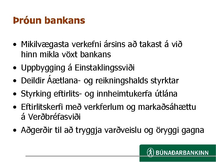 Þróun bankans • Mikilvægasta verkefni ársins að takast á við hinn mikla vöxt bankans