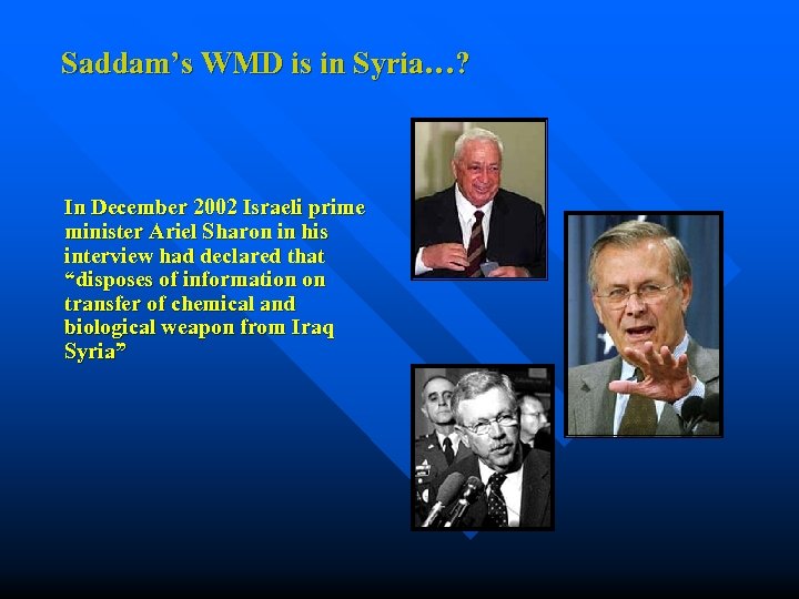 Saddam’s WMD is in Syria…? In December 2002 Israeli prime minister Ariel Sharon in