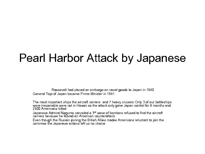 Pearl Harbor Attack by Japanese Roosevelt had placed an embargo on naval goods to