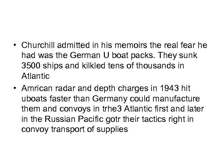  • Churchill admitted in his memoirs the real fear he had was the