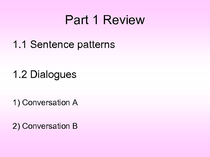Part 1 Review 1. 1 Sentence patterns 1. 2 Dialogues 1) Conversation A 2)