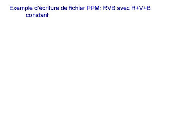 Exemple d’écriture de fichier PPM: RVB avec R+V+B constant 