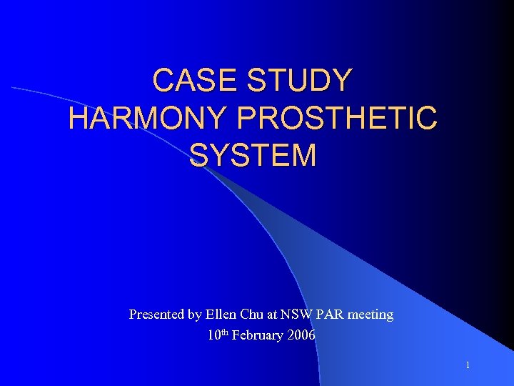 CASE STUDY HARMONY PROSTHETIC SYSTEM Presented by Ellen Chu at NSW PAR meeting 10