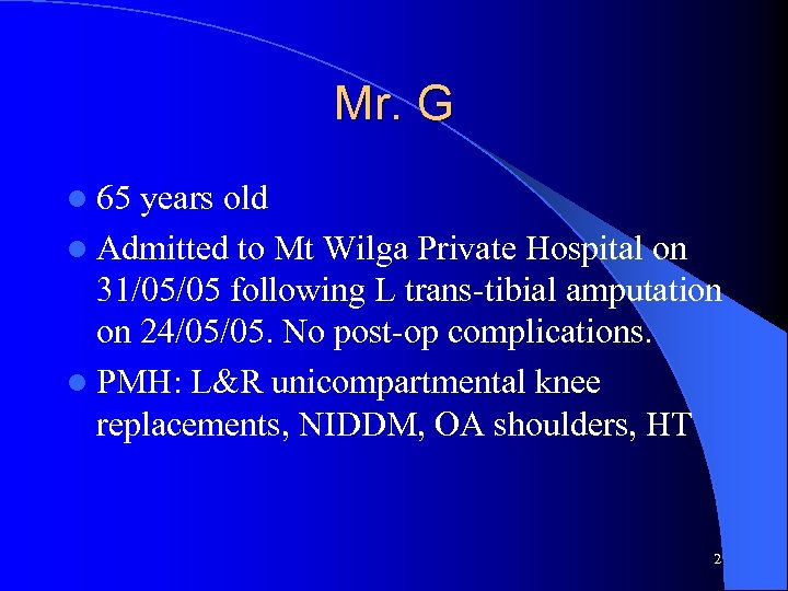 Mr. G l 65 years old l Admitted to Mt Wilga Private Hospital on