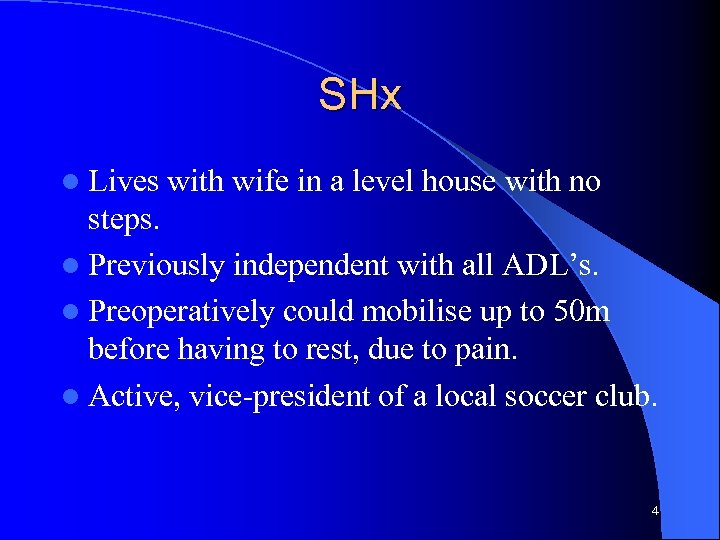 SHx l Lives with wife in a level house with no steps. l Previously