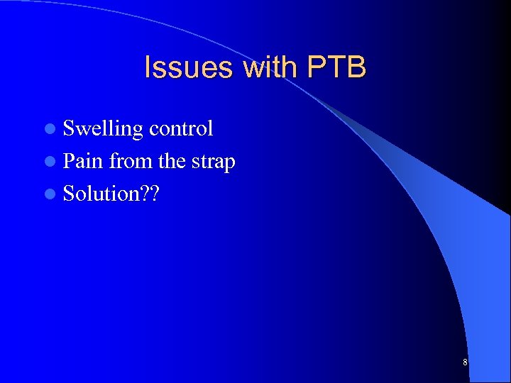 Issues with PTB l Swelling control l Pain from the strap l Solution? ?