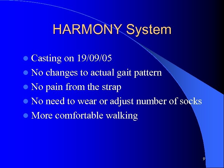 HARMONY System l Casting on 19/09/05 l No changes to actual gait pattern l