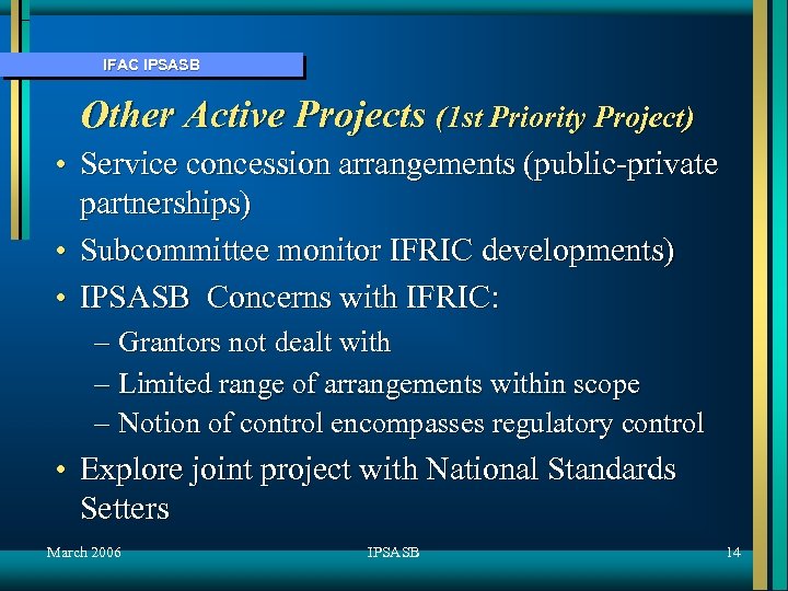 IFAC IPSASB Other Active Projects (1 st Priority Project) • Service concession arrangements (public-private