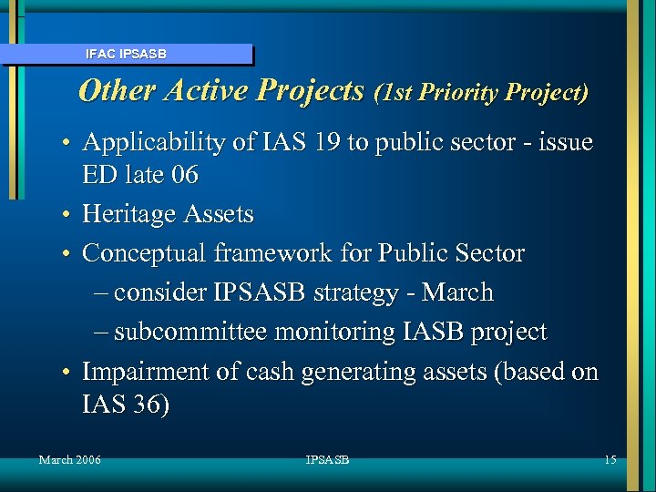 IFAC IPSASB Other Active Projects (1 st Priority Project) • Applicability of IAS 19