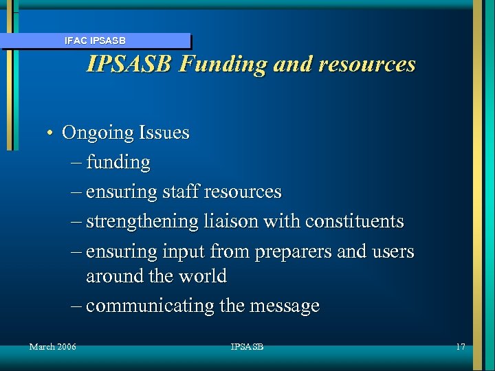 IFAC IPSASB Funding and resources • Ongoing Issues – funding – ensuring staff resources