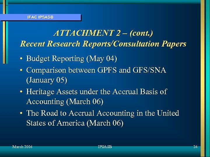 IFAC IPSASB ATTACHMENT 2 – (cont. ) Recent Research Reports/Consultation Papers • Budget Reporting