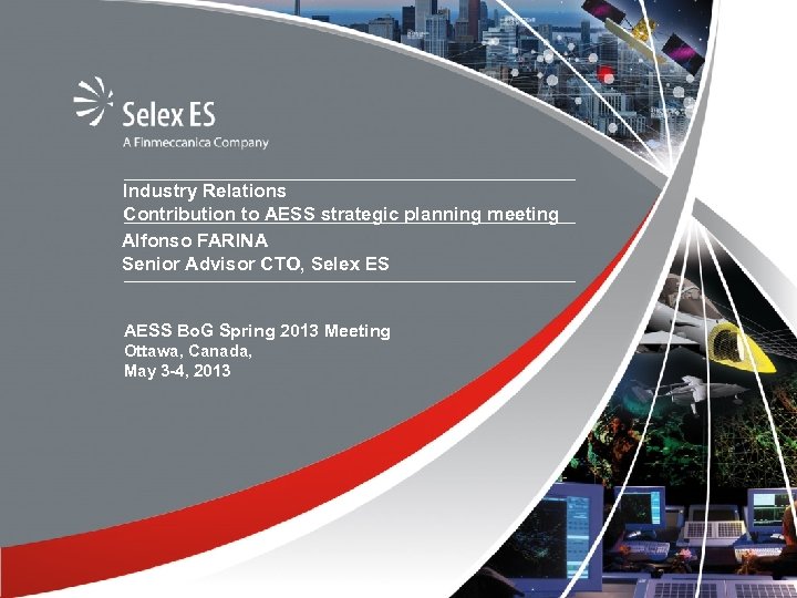 Industry Relations Contribution to AESS strategic planning meeting Alfonso FARINA Senior Advisor CTO, Selex