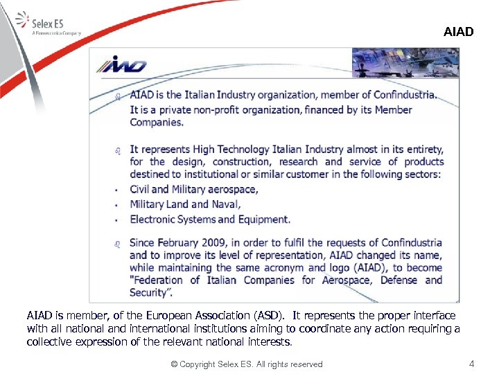 AIAD is member, of the European Association (ASD). It represents the proper interface with