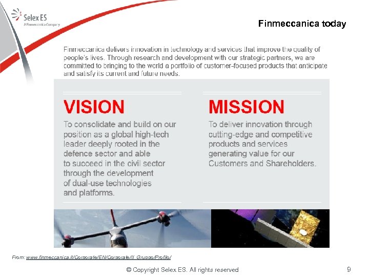 Finmeccanica today From: www. finmeccanica. it/Corporate/EN/Corporate/Il_Gruppo/Profilo/ © Copyright Selex ES. All rights reserved 9