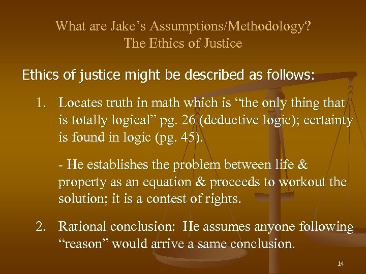 What are Jake’s Assumptions/Methodology? The Ethics of Justice Ethics of justice might be described
