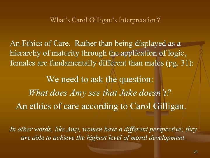 What’s Carol Gilligan’s Interpretation? An Ethics of Care. Rather than being displayed as a