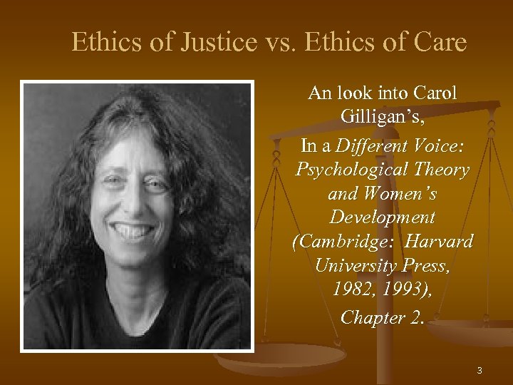 Ethics of Justice vs. Ethics of Care An look into Carol Gilligan’s, In a