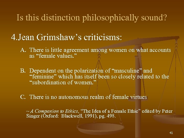 Is this distinction philosophically sound? 4. Jean Grimshaw’s criticisms: A. There is little agreement