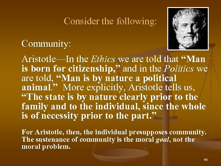 Consider the following: Community: Aristotle—In the Ethics we are told that “Man is born
