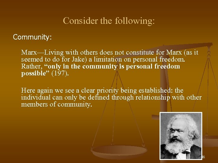 Consider the following: Community: Marx—Living with others does not constitute for Marx (as it