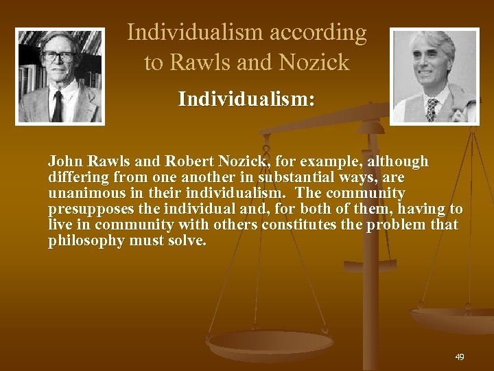 Individualism according to Rawls and Nozick Individualism: John Rawls and Robert Nozick, for example,