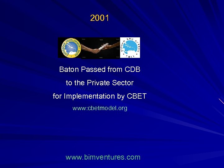 2001 Baton Passed from CDB to the Private Sector for Implementation by CBET www: