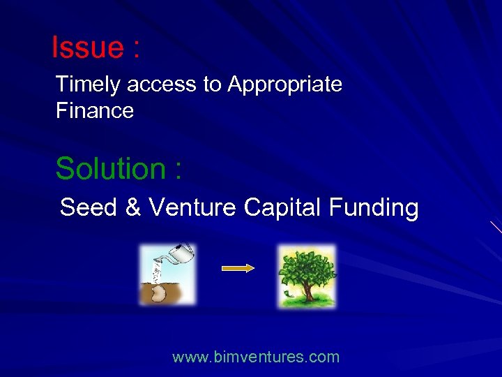 Issue : Timely access to Appropriate Finance Solution : Seed & Venture Capital Funding