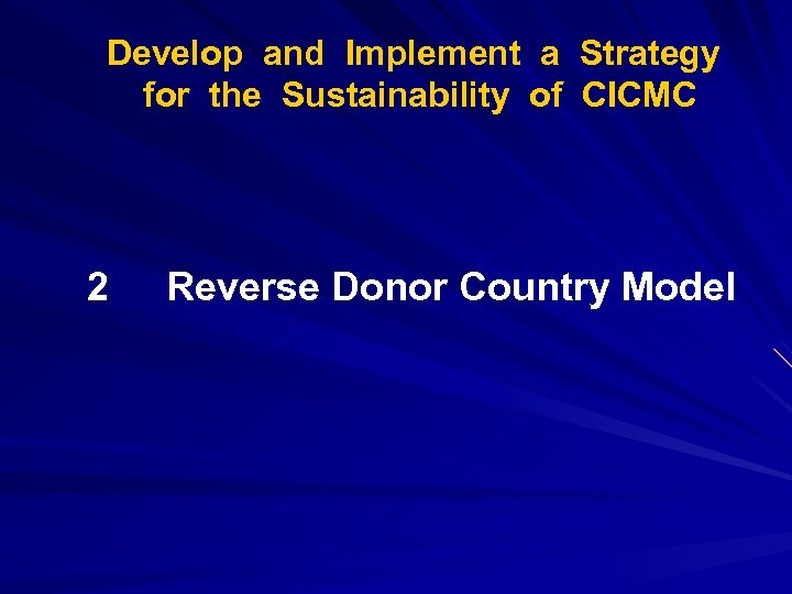 Develop and Implement a Strategy for the Sustainability of CICMC 2 Reverse Donor Country