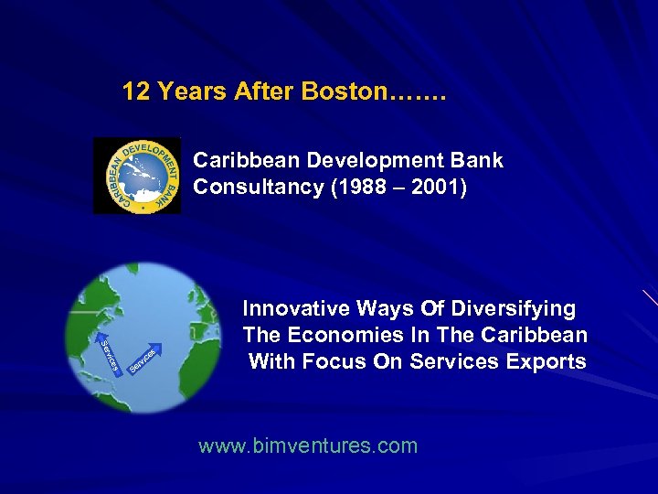 12 Years After Boston……. Caribbean Development Bank Consultancy (1988 – 2001) es rvic Se