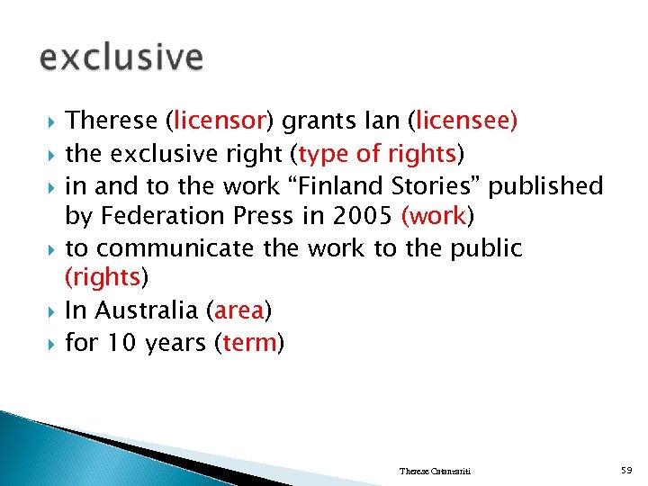  Therese (licensor) grants Ian (licensee) the exclusive right (type of rights) in and
