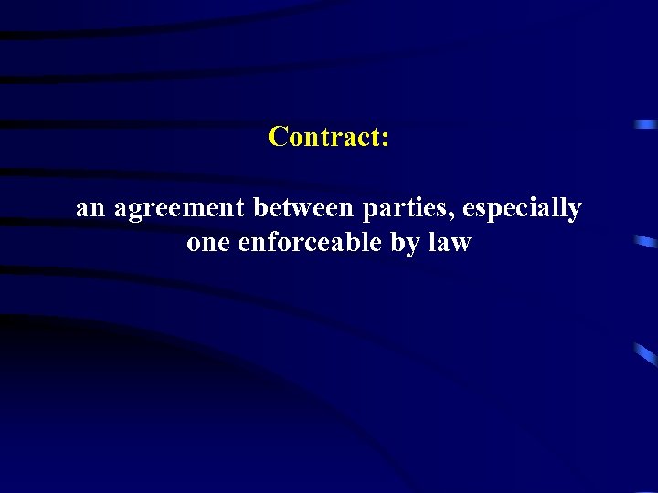 Contract: an agreement between parties, especially one enforceable by law 