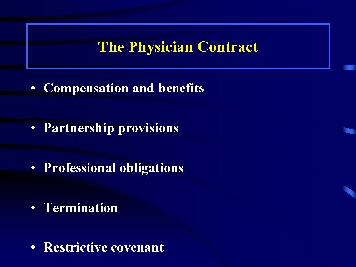 The Physician Contract • Compensation and benefits • Partnership provisions • Professional obligations •