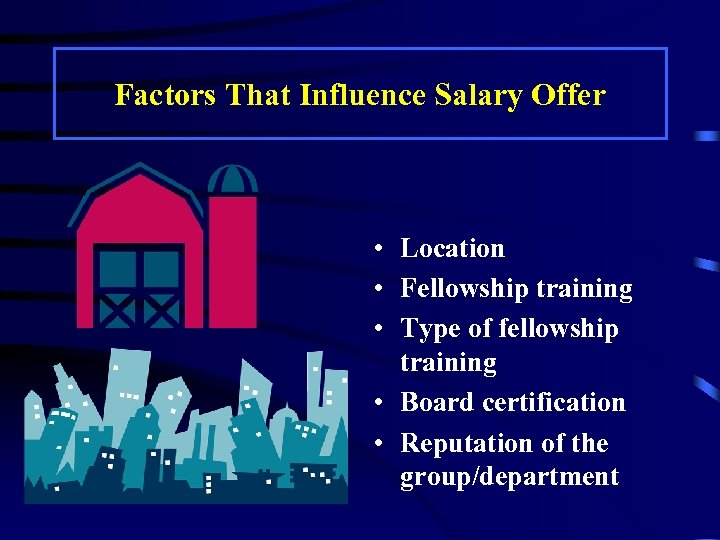 Factors That Influence Salary Offer • Location • Fellowship training • Type of fellowship