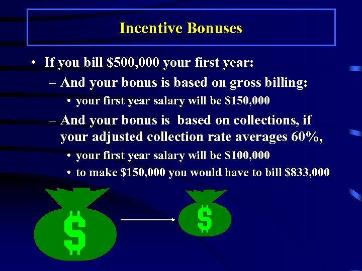 Incentive Bonuses • If you bill $500, 000 your first year: – And your