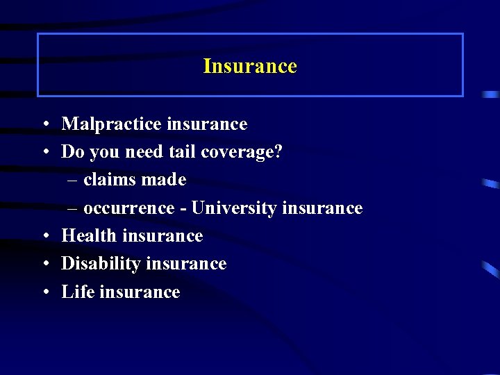 Insurance • Malpractice insurance • Do you need tail coverage? – claims made –