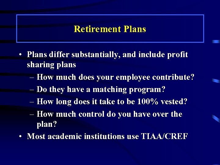 Retirement Plans • Plans differ substantially, and include profit sharing plans – How much