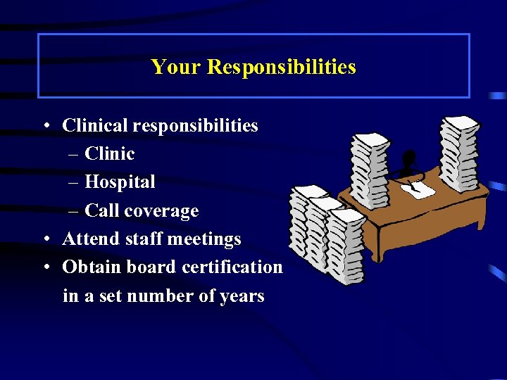 Your Responsibilities • Clinical responsibilities – Clinic – Hospital – Call coverage • Attend