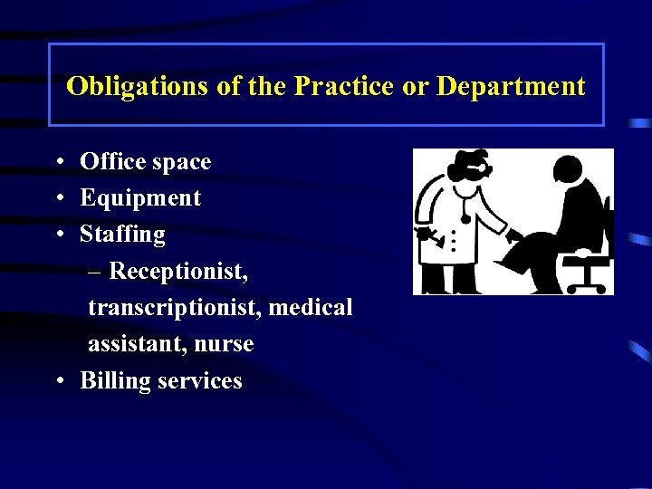 Obligations of the Practice or Department • Office space • Equipment • Staffing –
